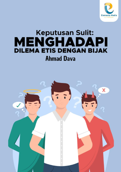 Keputusan Sulit: Menghadapi Dilema Etis dengan Bijak